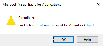Message box that reads, "Compile error: For Each control variable must be Variant or Object"