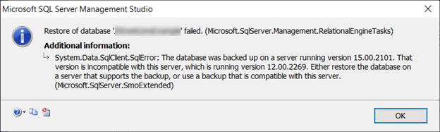 SSMS Error Message: "System.Data.SqlClient.SqlError: The database was backed up on a server running version 15.00.2101. That version is incompatible with this server, which is running version 12.00.2269. Either restore the database on a server that supports the backup, or use a backup that is compatible with this server."