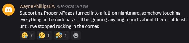 Supporting PropertyPages turned into a full-on nightmare, somehow touching everything in the codebase.  I’ll be ignoring any bug reports about them… at least until I’ve stopped rocking in the corner.