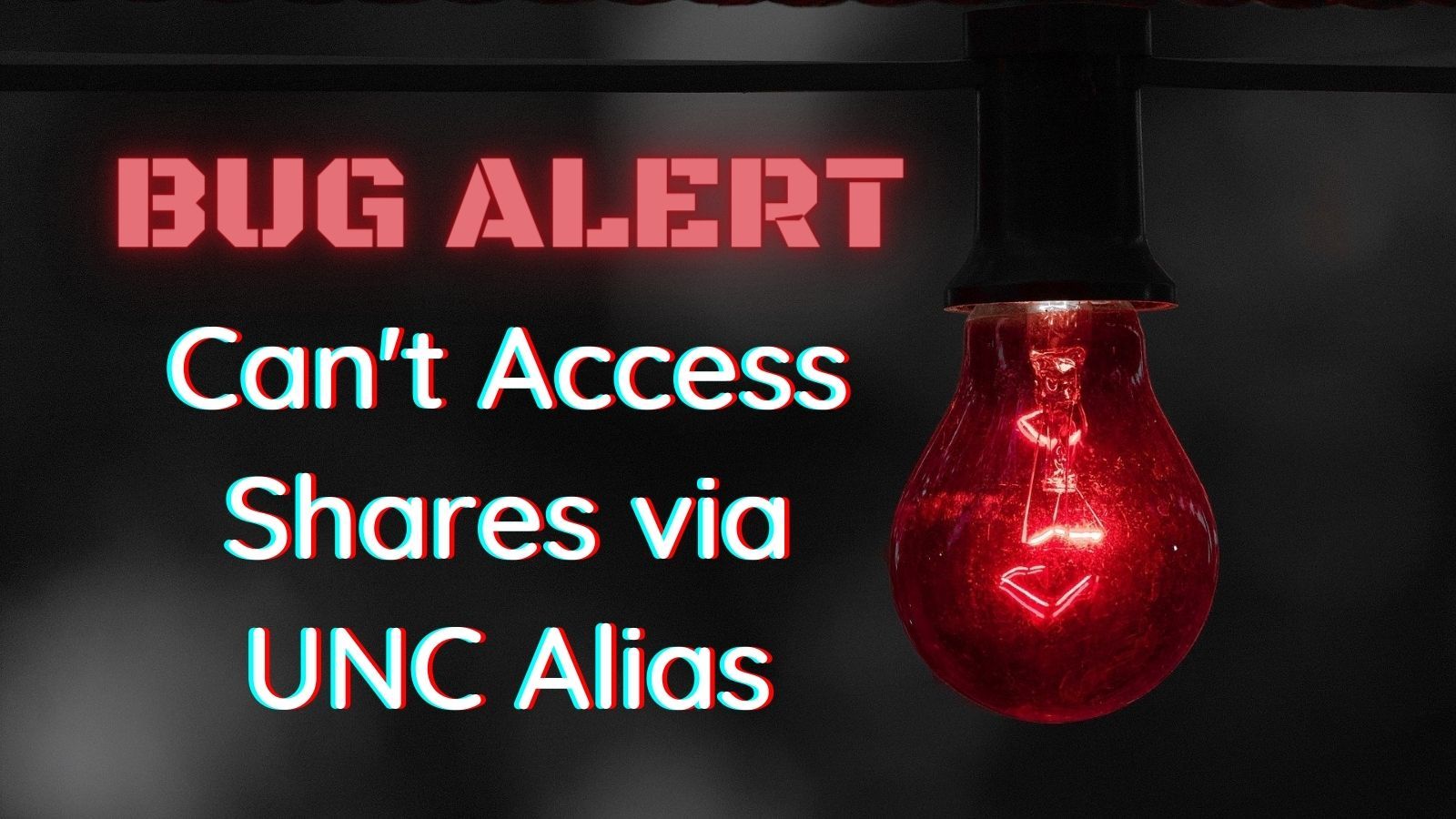 Bug Alert: Can't Access Shared Folders via UNC Alias
