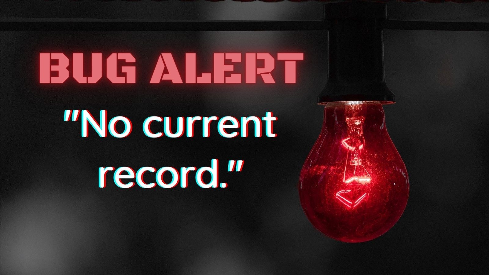 BUG ALERT: No Current Record