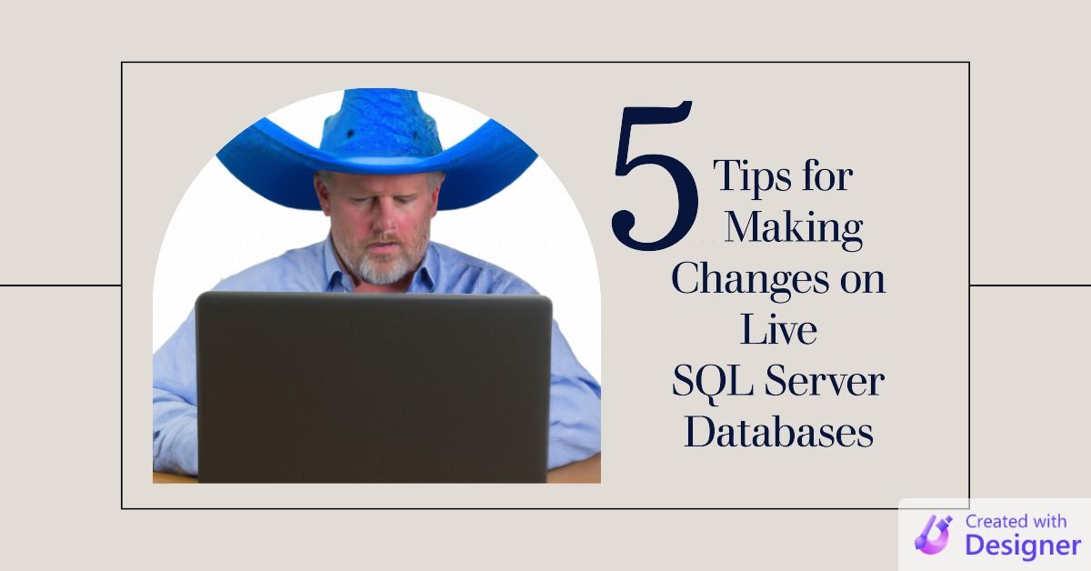 5 Tips for Making Changes on Live SQL Server Databases