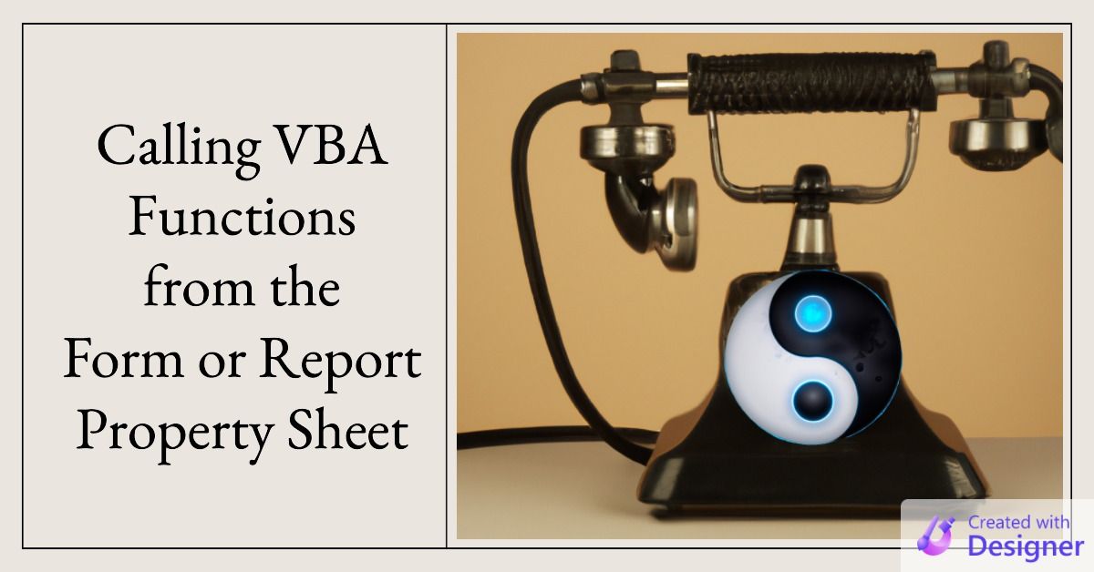 Calling VBA Functions from the Form or Report Property Sheet