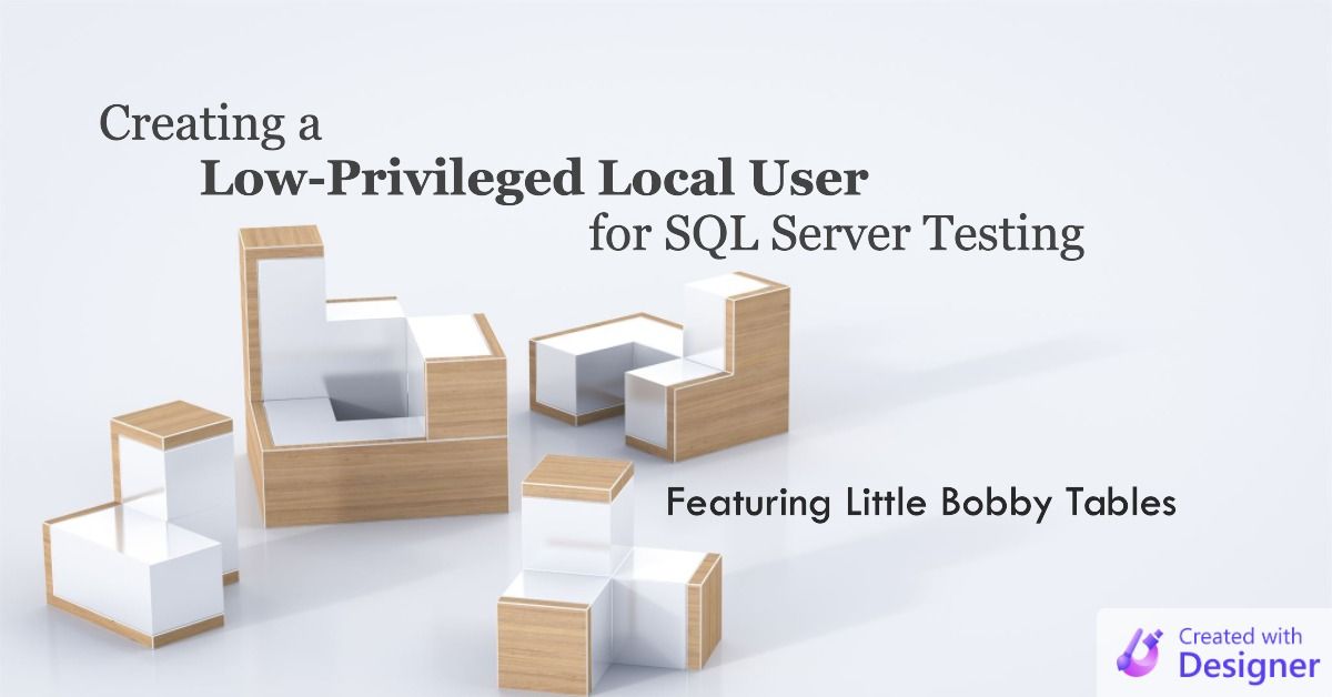 Creating a Low-Privileged Local User for SQL Server Testing