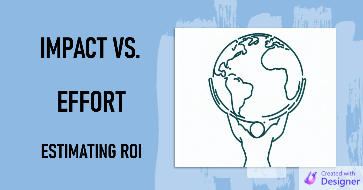 Impact vs. Effort: A Simple Formula for Estimating ROI