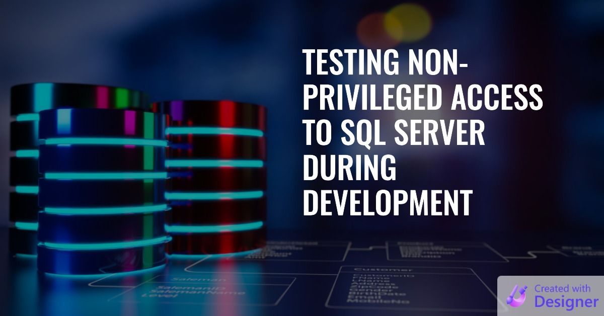 Testing Non-Privileged Access to SQL Server During Development
