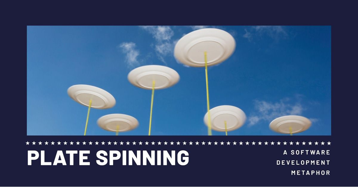Spinning Plates: What this Parlor Trick Has in Common with Software Development