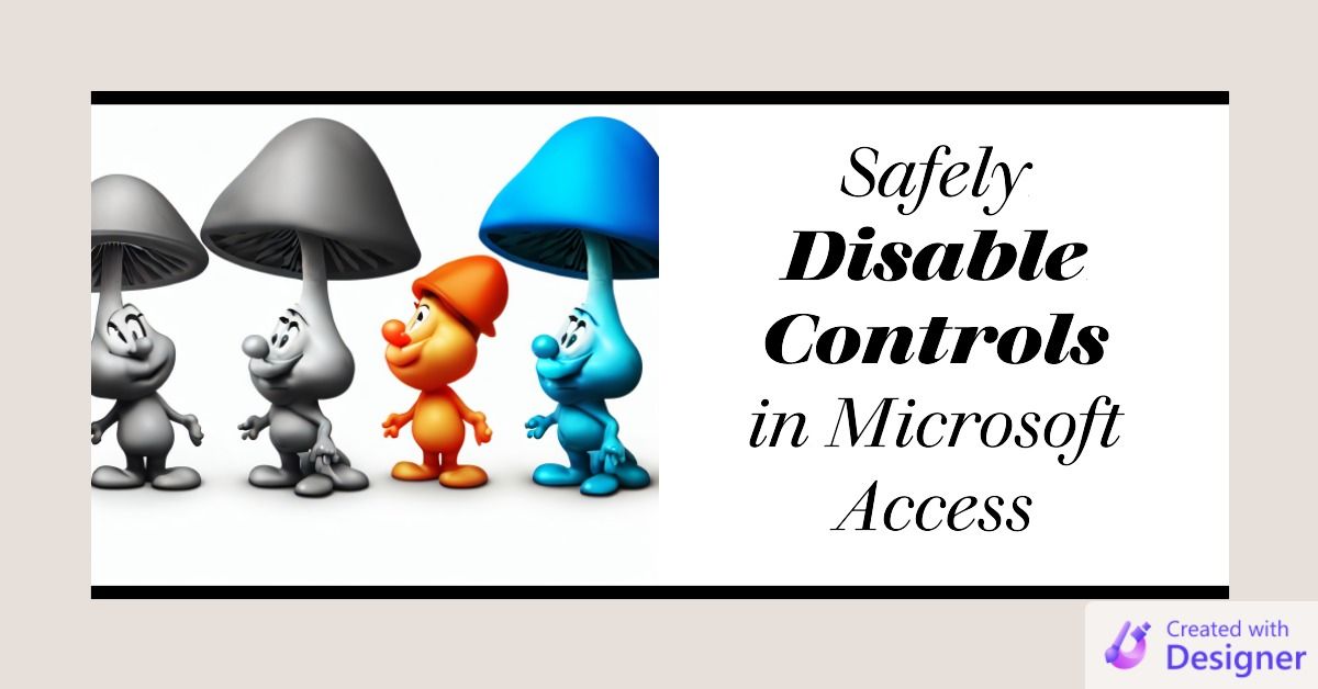 How to Safely Disable Controls in Microsoft Access