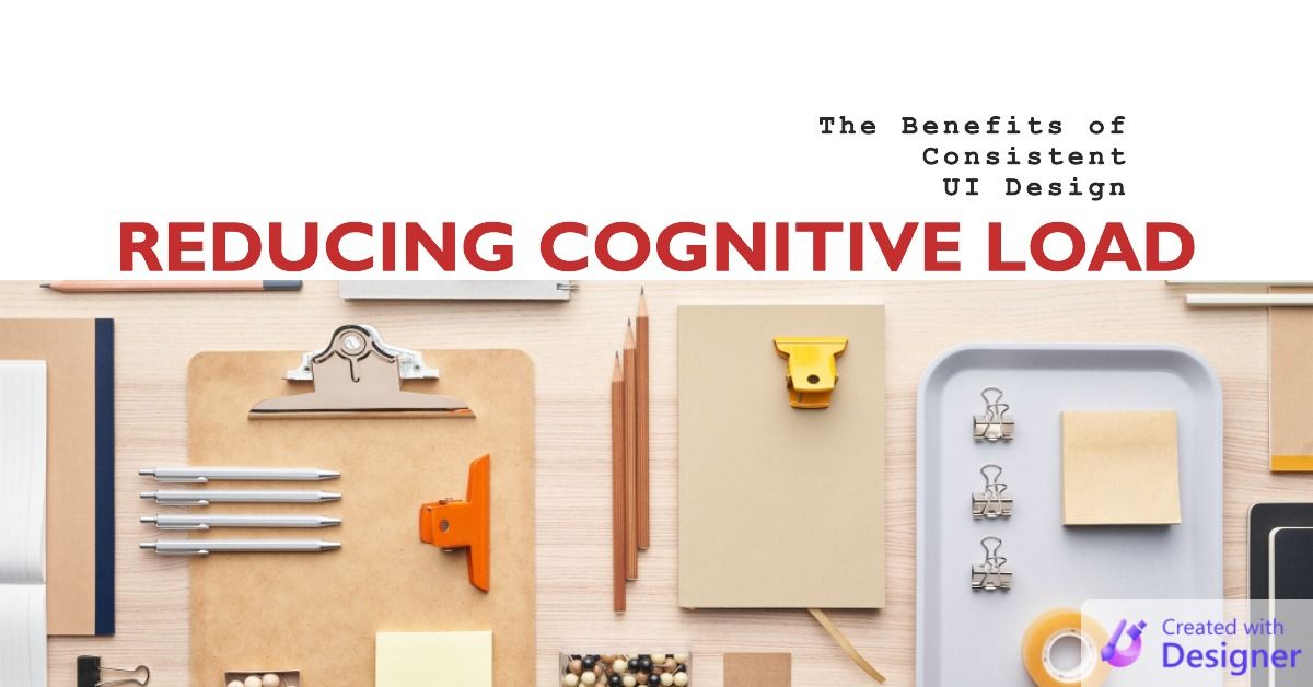 Reducing Cognitive Load: The Benefits of Consistent UI Design