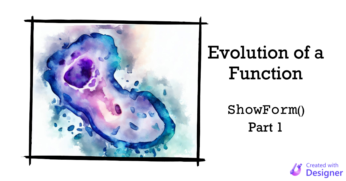 Evolution of a Function: ShowForm() Part 1
