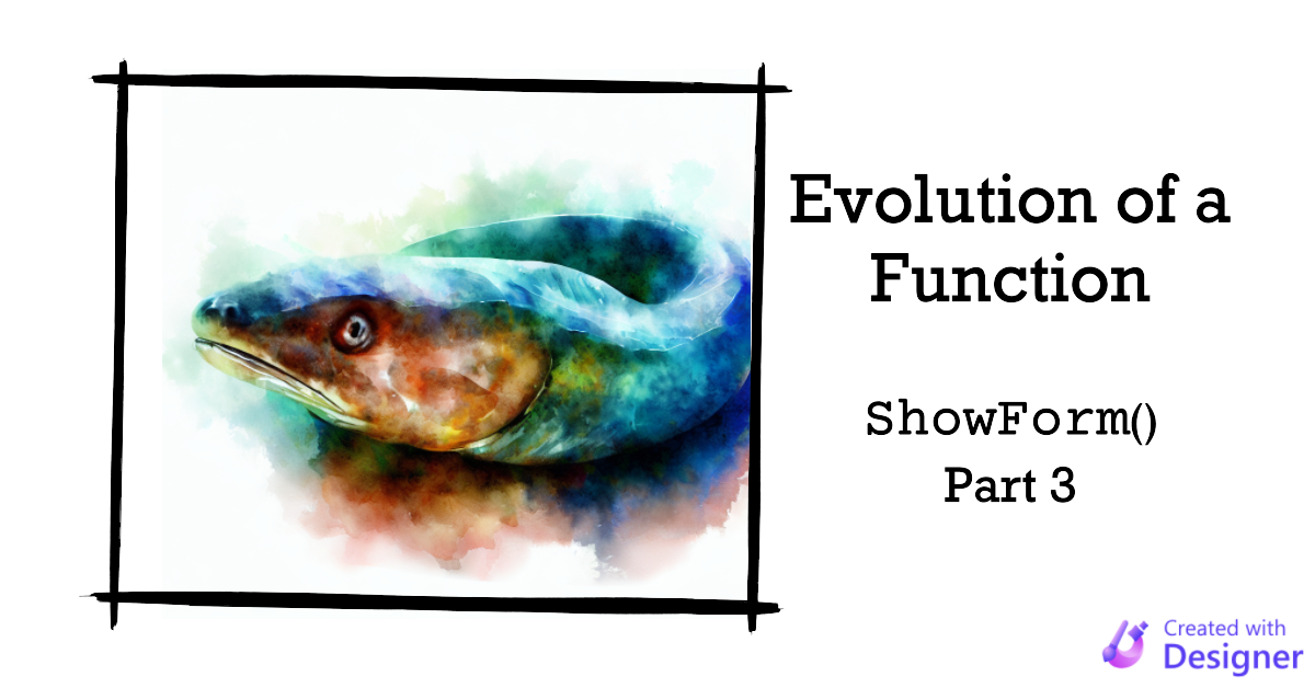 Evolution of a Function: ShowForm() Part 3