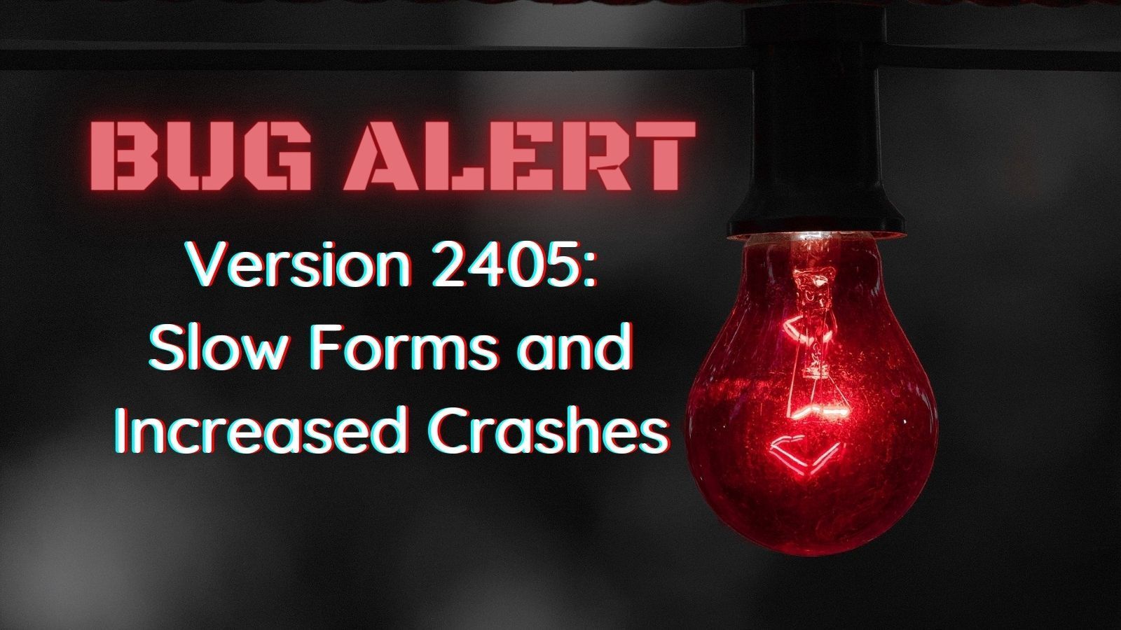 Bug Alert: Version 2405 Causing Form Performance Problems and Increased Crashing of Access