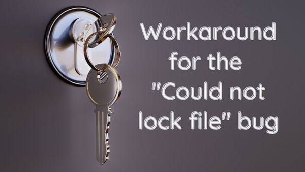 Partial Workaround for the "Could not lock file" Bug