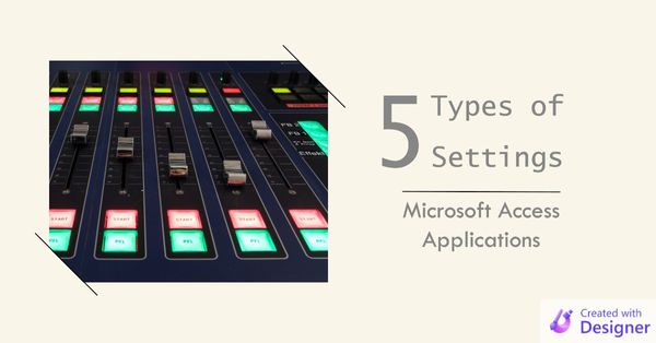 5 Types of Settings for Microsoft Access Applications