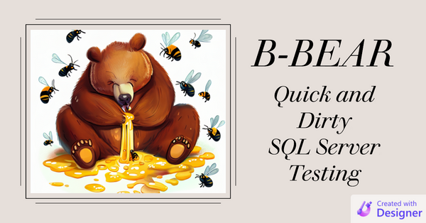 B-BEAR: Quick and Dirty SQL Server Testing