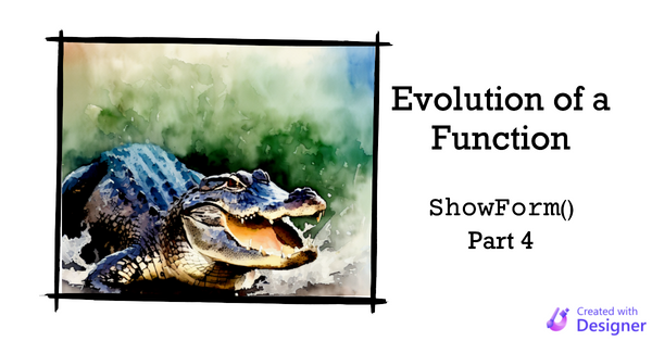 Evolution of a Function: ShowForm() Part 4