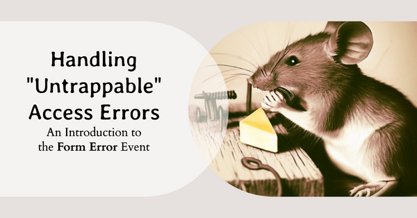 The Form Error Event: How to Handle "Untrappable" Access Errors