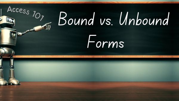 Access 101: Bound vs. Unbound Forms
