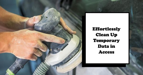 Automating Temporary Data Cleanup in Access with the ClearTempTables() Procedure