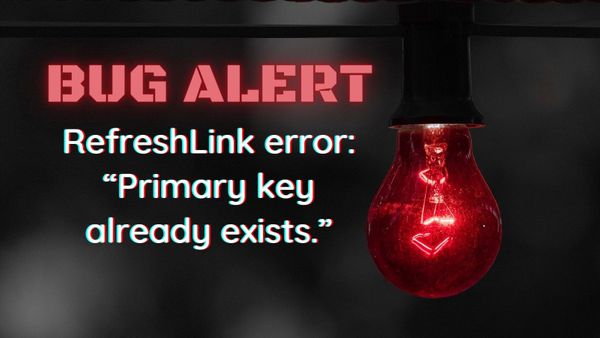 RefreshLink Bug: "Primary key already exists"