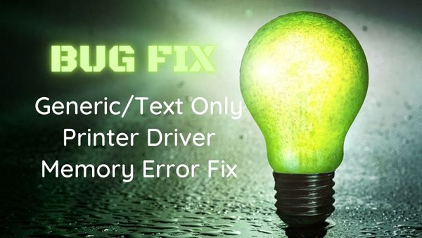 Bug Fix: Generic / Text Only Printer Driver Memory Error